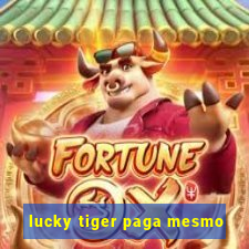 lucky tiger paga mesmo